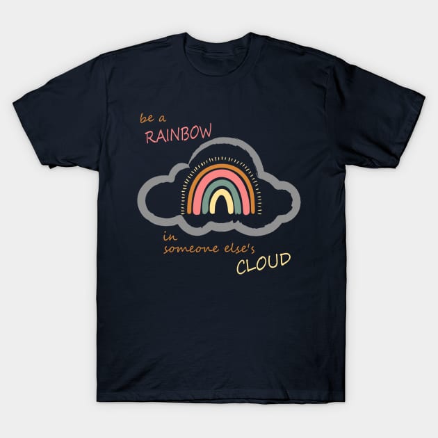 Be a rainbow in someone else's cloud - Boho Positive Vibes T-Shirt by olivergraham